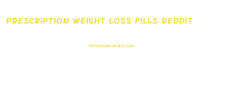 prescription weight loss pills reddit