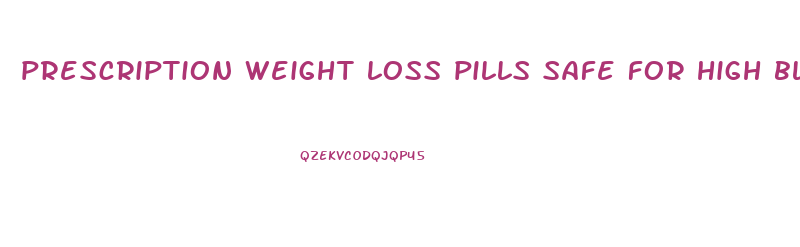 prescription weight loss pills safe for high blood pressure