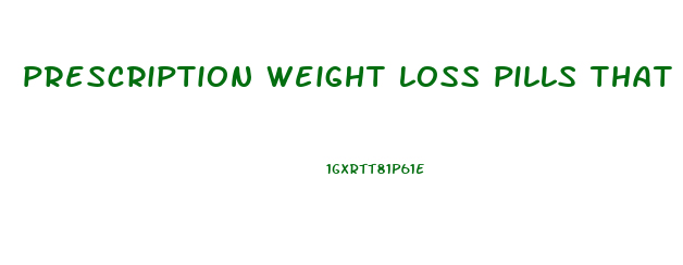 prescription weight loss pills that work