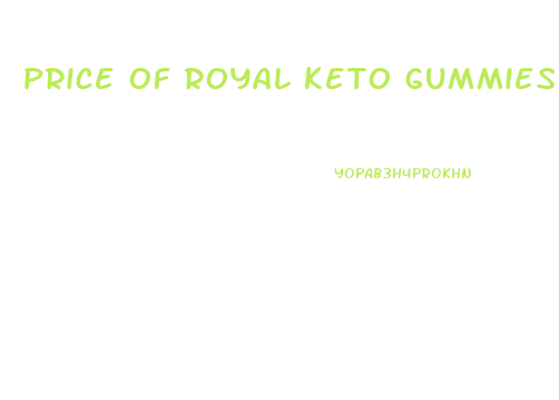 price of royal keto gummies