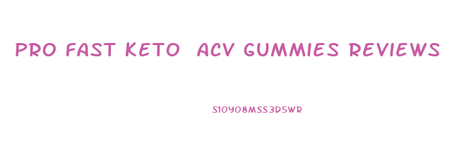 pro fast keto acv gummies reviews