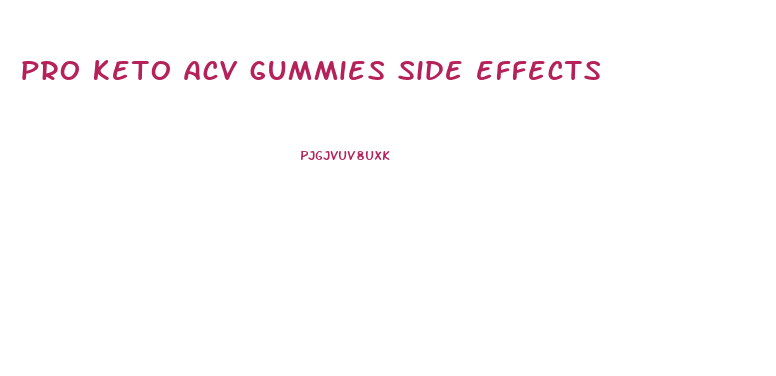 pro keto acv gummies side effects