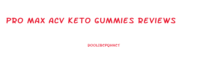 pro max acv keto gummies reviews