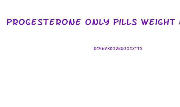 progesterone only pills weight loss