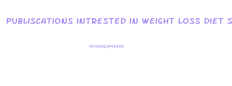 publiscations intrested in weight loss diet stories