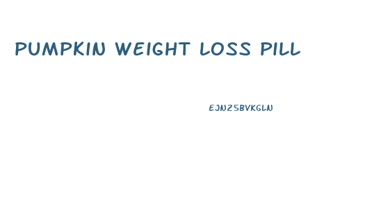 pumpkin weight loss pill