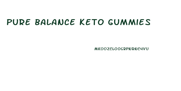 pure balance keto gummies