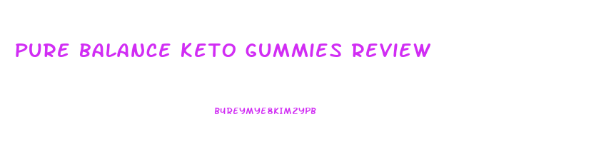 pure balance keto gummies review