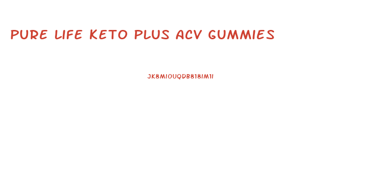 pure life keto plus acv gummies