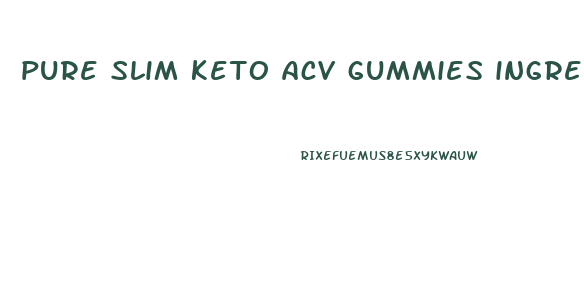 pure slim keto acv gummies ingredients