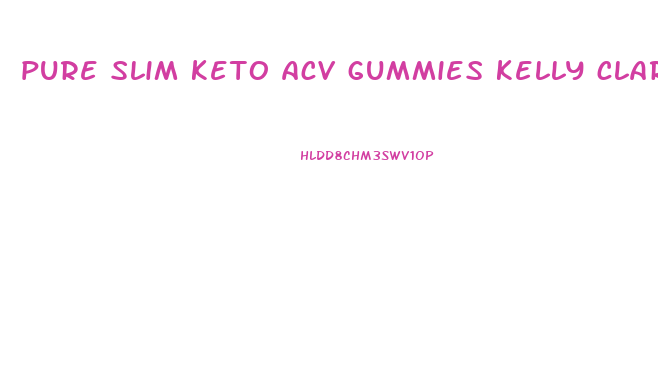 pure slim keto acv gummies kelly clarkson