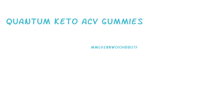 quantum keto acv gummies