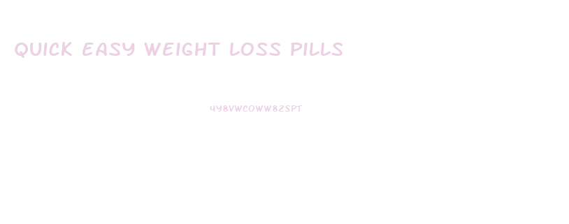 quick easy weight loss pills