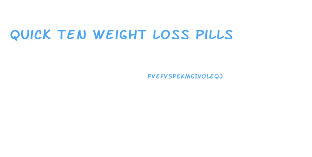 quick ten weight loss pills