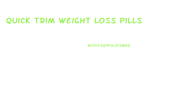 quick trim weight loss pills