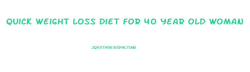 quick weight loss diet for 40 year old woman