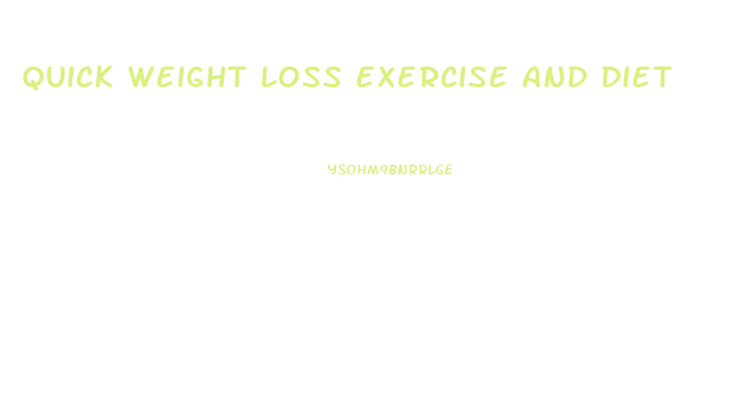 quick weight loss exercise and diet