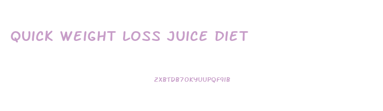 quick weight loss juice diet