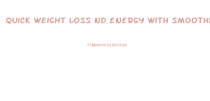 quick weight loss nd energy with smoothie diet