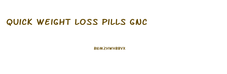 quick weight loss pills gnc
