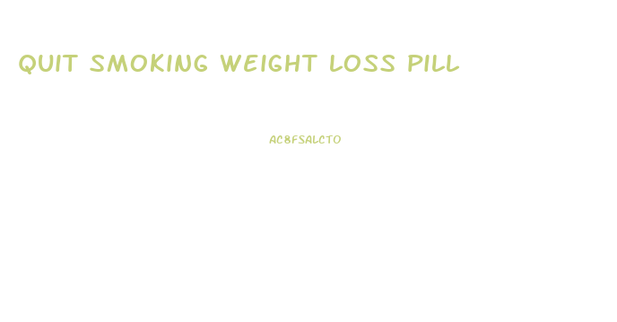 quit smoking weight loss pill