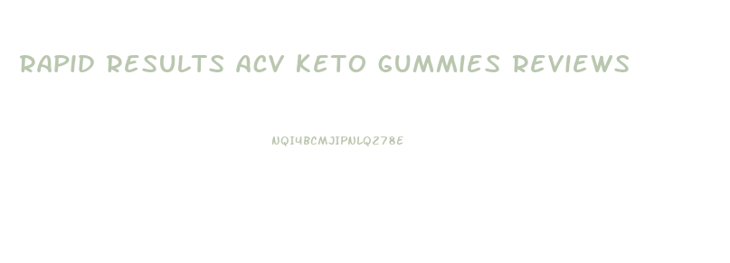 rapid results acv keto gummies reviews