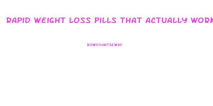 rapid weight loss pills that actually work