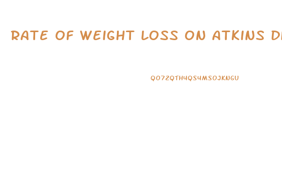 rate of weight loss on atkins diet