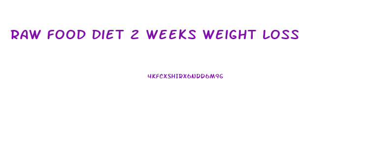 raw food diet 2 weeks weight loss