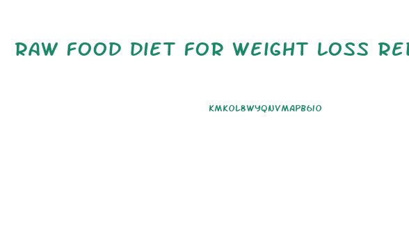 raw food diet for weight loss reddit