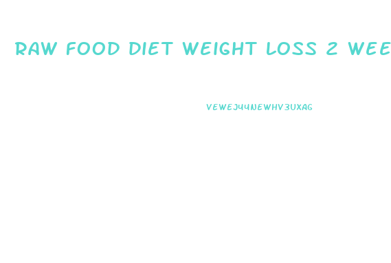raw food diet weight loss 2 weeks