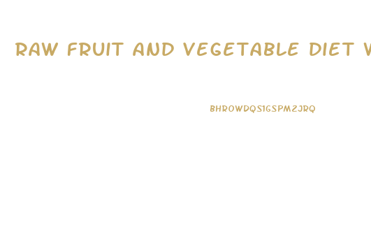 raw fruit and vegetable diet weight loss results