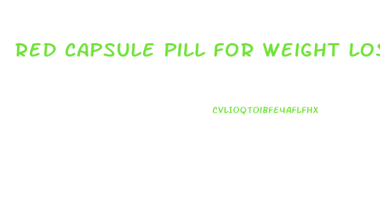 red capsule pill for weight loss
