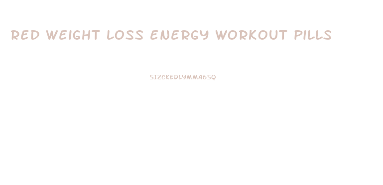 red weight loss energy workout pills