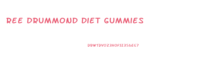 ree drummond diet gummies