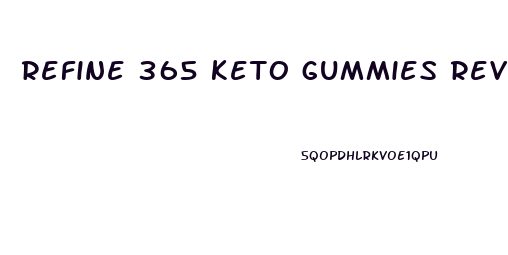 refine 365 keto gummies review