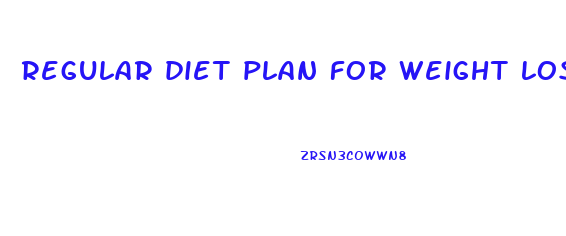 regular diet plan for weight loss