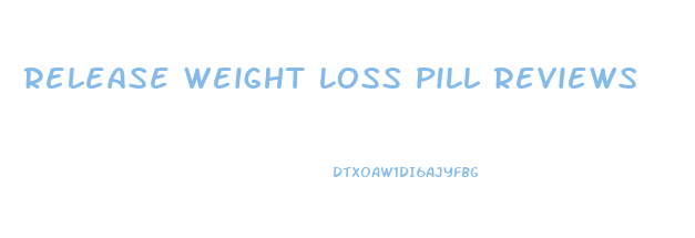 release weight loss pill reviews