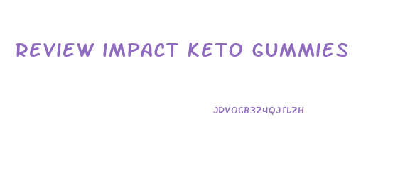 review impact keto gummies