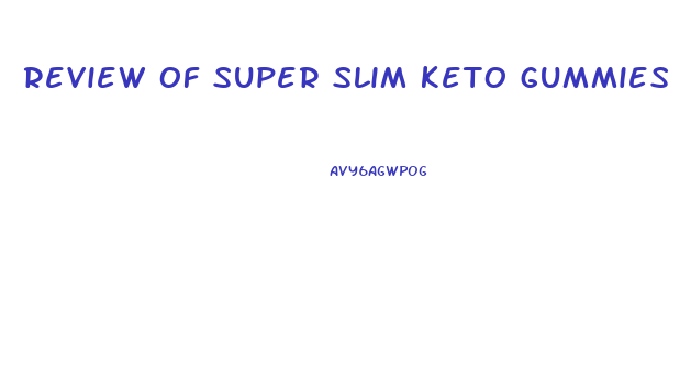 review of super slim keto gummies