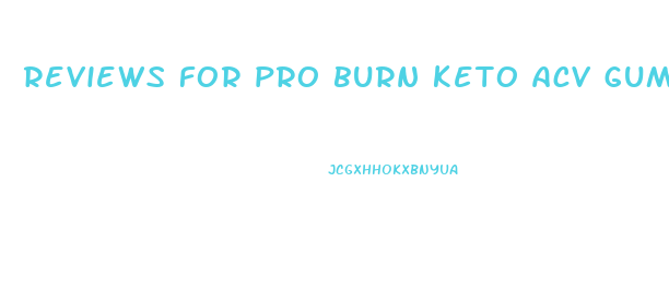 reviews for pro burn keto acv gummies