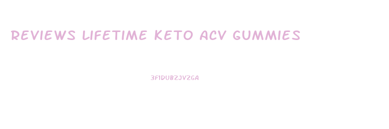 reviews lifetime keto acv gummies