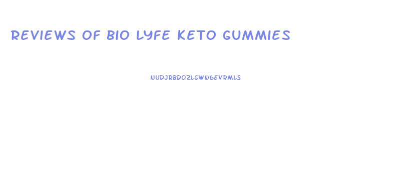 reviews of bio lyfe keto gummies