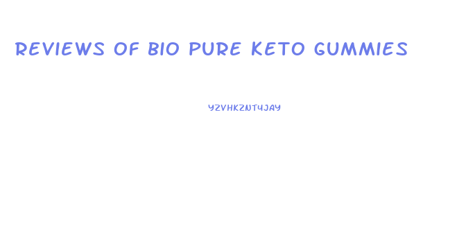 reviews of bio pure keto gummies