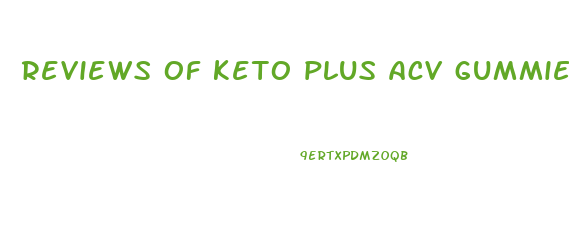 reviews of keto plus acv gummies