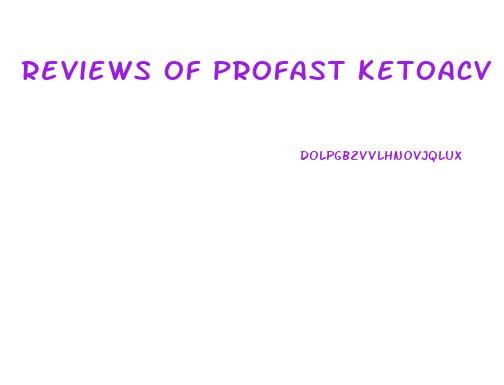 reviews of profast ketoacv gummies