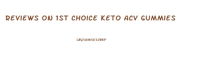 reviews on 1st choice keto acv gummies