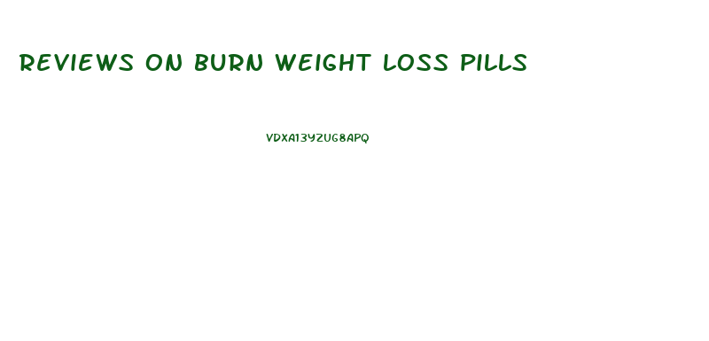 reviews on burn weight loss pills