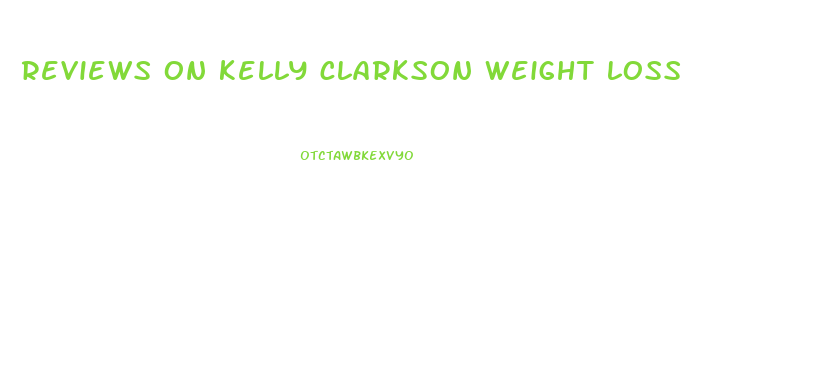 reviews on kelly clarkson weight loss