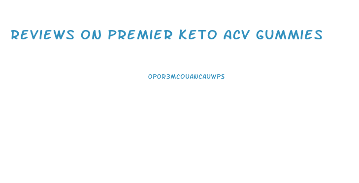 reviews on premier keto acv gummies